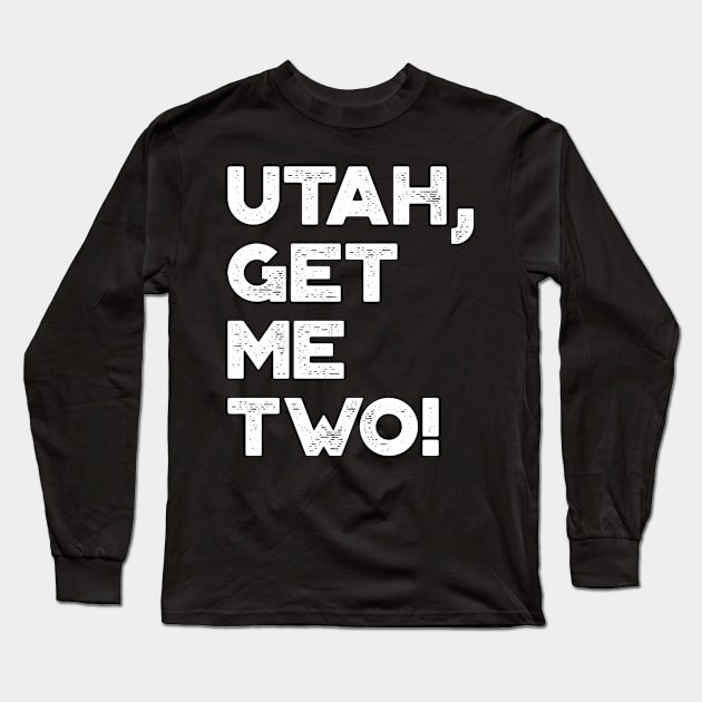 Utah Get Me Two Funny Vintage Retro (White) Long Sleeve T-Shirt by truffela